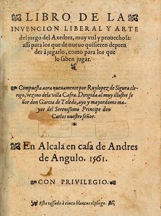 Libro de la Invención Libertal y Arte del juego del Axedrez. Ruy López. Alcalá de Henares, 1561